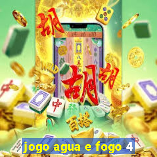 jogo agua e fogo 4